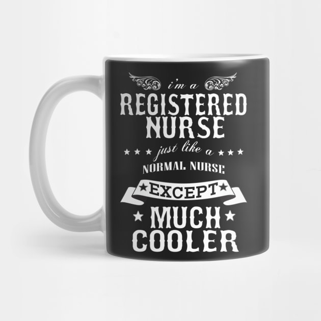 I’M A Registered Nurse Just Like A Normal Nurse Except Much Cooler by hoberthilario